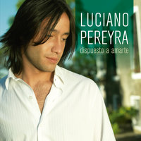 Dispuesto A Amarte - Luciano Pereyra
