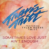 Sometimes Love Just Ain't Enough - Travis Tritt, Tyler Reese Tritt
