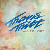 Why Me, Lord ? - Travis Tritt