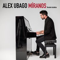 Míranos (Versión acústica) - Alex Ubago