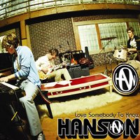 Love Somebody To Know - Hanson