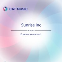 Forever in My Soul - Sunrise Inc