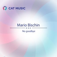 No Goodbye - Mario Bischin