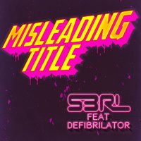 Misleading Title - S3RL, Defi Brilator