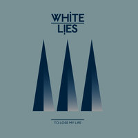 To Lose My Life - White Lies, Filthy Dukes