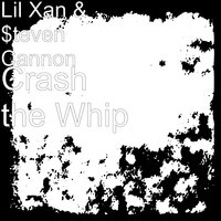 Crash the Whip - lil Xan, $teven Cannon