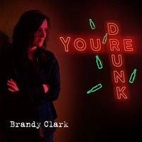 You're Drunk - Brandy Clark