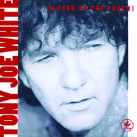 Closer to the Truth - Tony Joe White