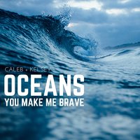 Oceans (Where Feet May Fail) / You Make Me Brave - Caleb and Kelsey
