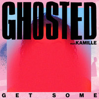 Get Some - Ghosted, KAMILLE