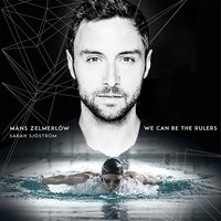 We Can Be the Rulers - Måns Zelmerlöw