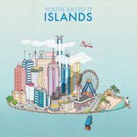 Islands - Youth Killed It
