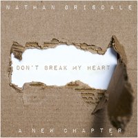 Don't Break My Heart - Nathan Grisdale