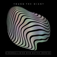 Mind Over Matter (Reprise) - Young the Giant, The McCrary Sisters
