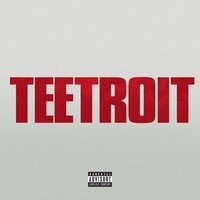Teetroit (Inspired by Detroit) - Tee Grizzley