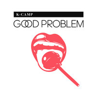 Good Problem - K Camp