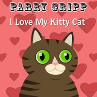 I Love My Kitty Cat - Parry Gripp