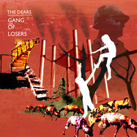You And I Are A Gang Of Losers - The Dears