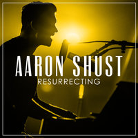 Resurrecting - Aaron Shust