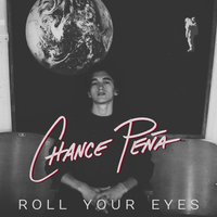 Roll Your Eyes - Chance Peña
