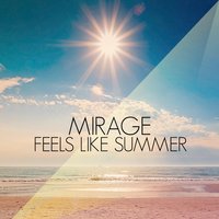 Feels Like Summer - Mirage