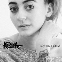 Say My Name - Asha