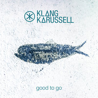 Good To Go - Klangkarussell