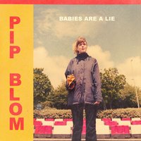 Babies Are a Lie - Pip Blom