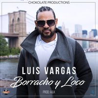 Borracho Y Loco - Luis Vargas