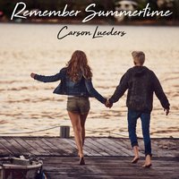 Remember Summertime - Carson Lueders