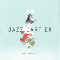 Nobody's Watching - Jazz Cartier