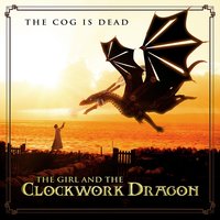 The Girl and the Clockwork Dragon - The Cog is Dead