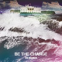 Be the Change - Eric Bellinger