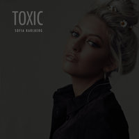Toxic - Sofia Karlberg