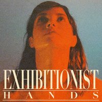 Hands - EXHIBITIONIST, Willaris. K