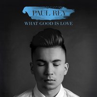 What Good Is Love - Paul Rey