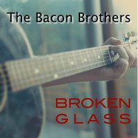 Broken Glass - The Bacon Brothers