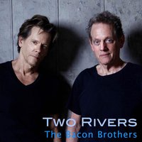 Two Rivers - The Bacon Brothers