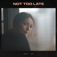 Not Too Late - Ricki-Lee