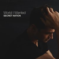 World I Wanted - Secret Nation