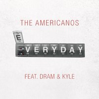 Everyday - The Americanos, KYLE, D.R.A.M.