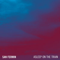 Asleep On The Train - San Fermin