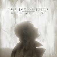 The Joy of Jesus - Rich Mullins, Matt Maher, Mac Powell