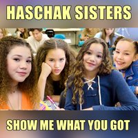 Show Me What You Got - Haschak Sisters