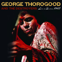 One Way Ticket - George Thorogood, The Destroyers