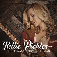 If It Wasn't for a Woman - Kellie Pickler