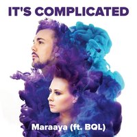 It's Complicated - Maraaya, Bql