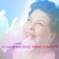 Do Amor Impossível - Nana Caymmi