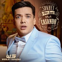 Sonhei Que Tava Me Casando - Wesley Safadão