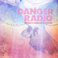 Nothing's Gonna Hold Us Down - Danger Radio